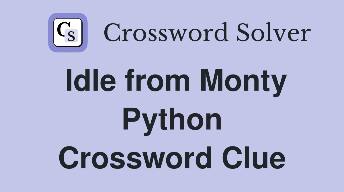 Idle from Monty Python Crossword Clue