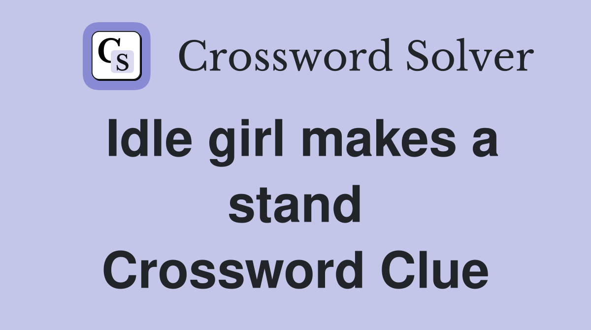 Idle girl makes a stand Crossword Clue