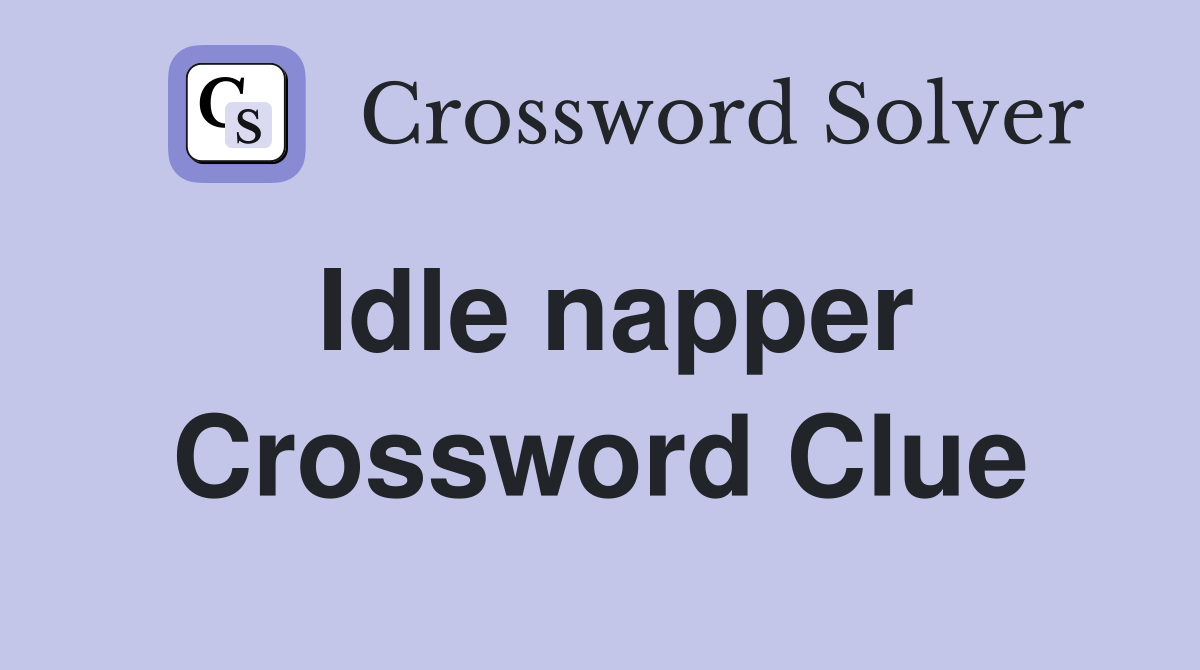 Idle napper Crossword Clue