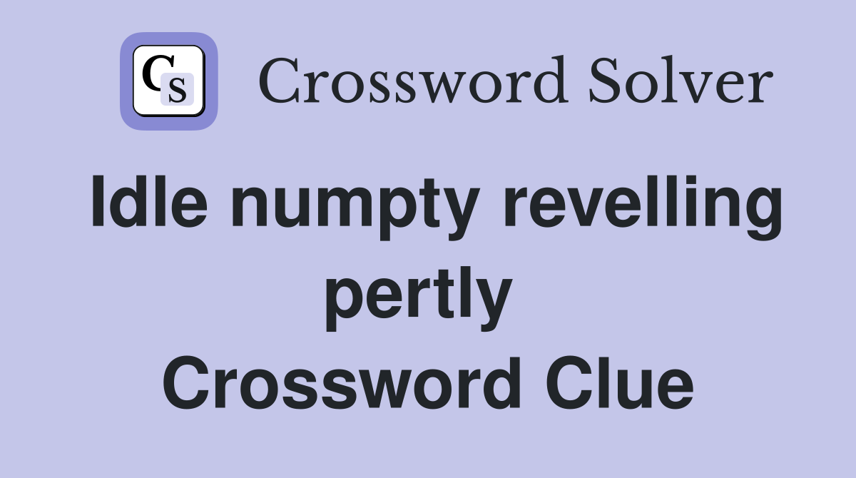 Idle numpty revelling pertly  Crossword Clue