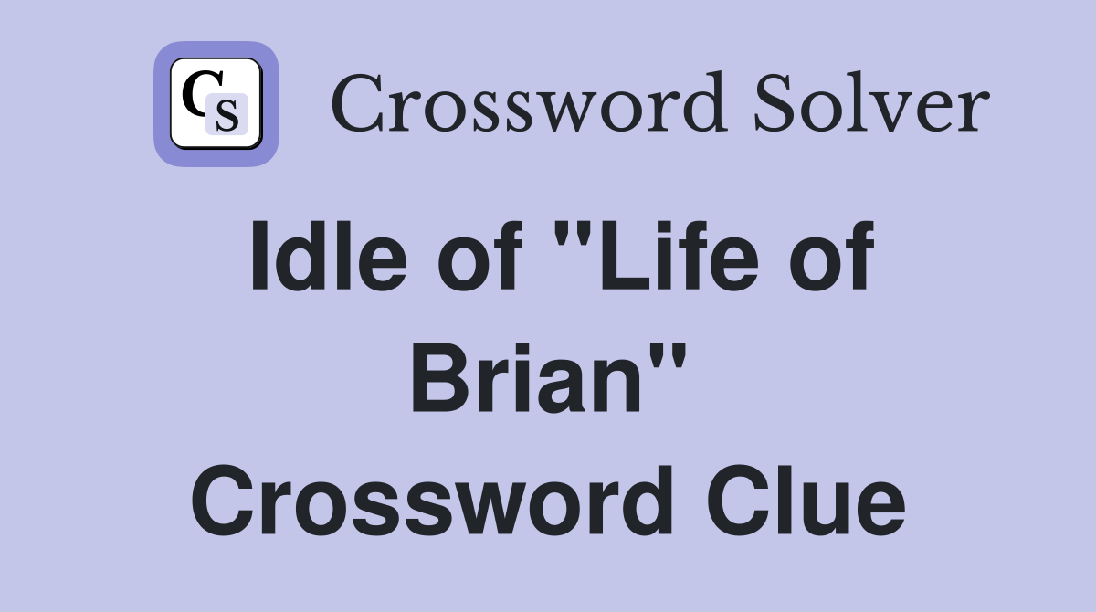 Idle of "Life of Brian" Crossword Clue