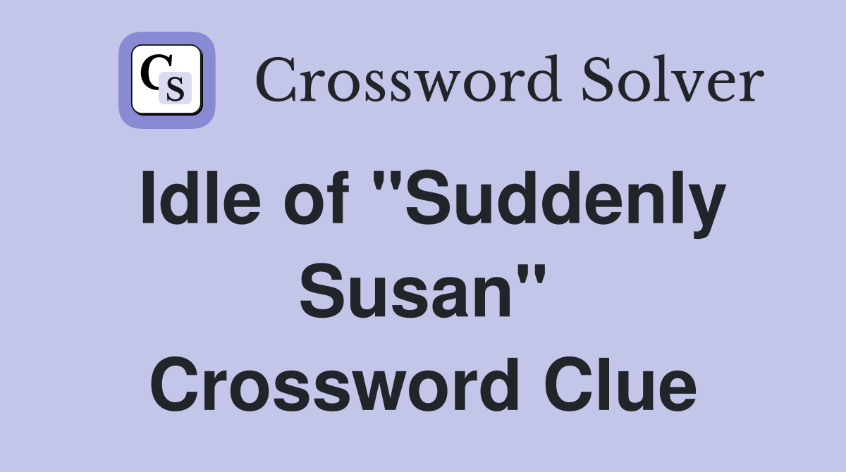 Idle of "Suddenly Susan" Crossword Clue