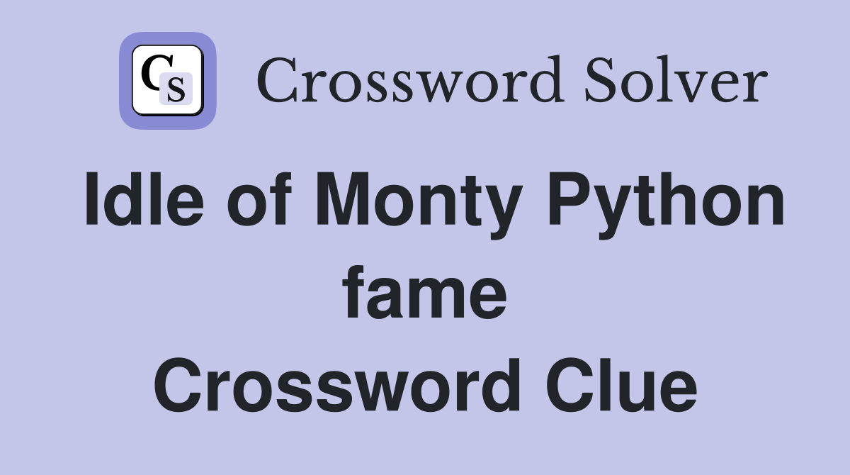 Idle of Monty Python fame Crossword Clue