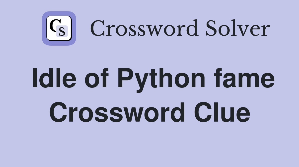 Idle of Python fame Crossword Clue