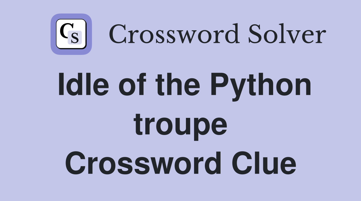Idle of the Python troupe Crossword Clue