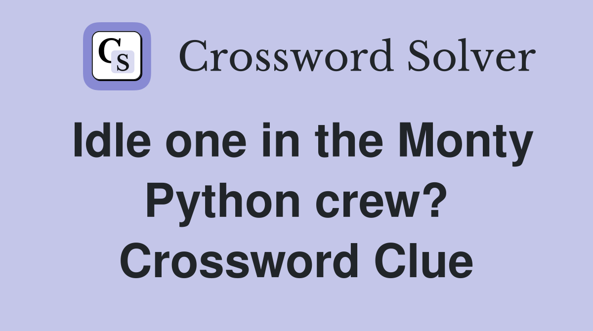 Idle one in the Monty Python crew? Crossword Clue