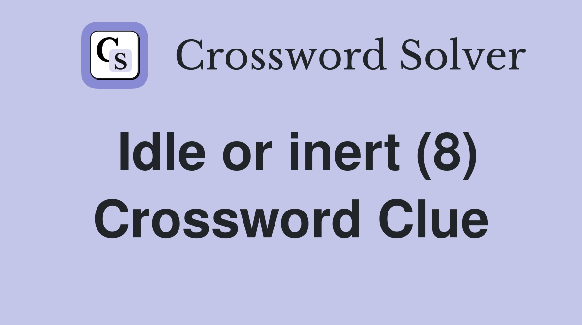 Idle or inert (8) Crossword Clue