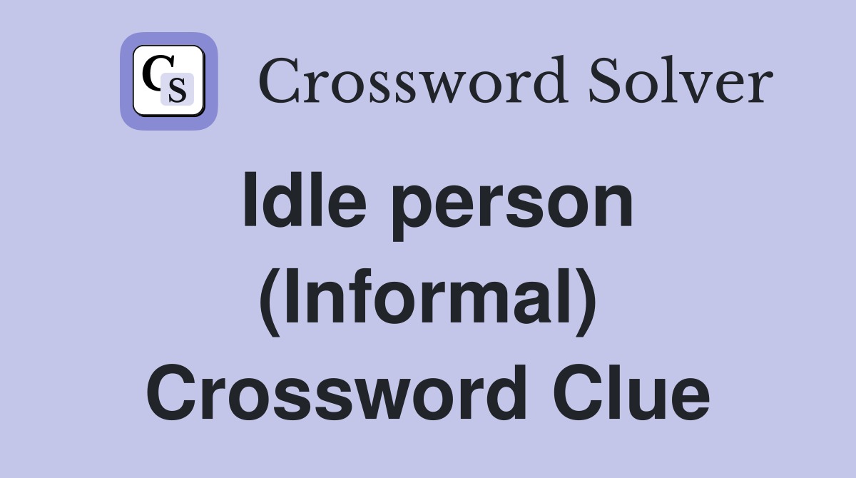 Idle person (Informal) Crossword Clue