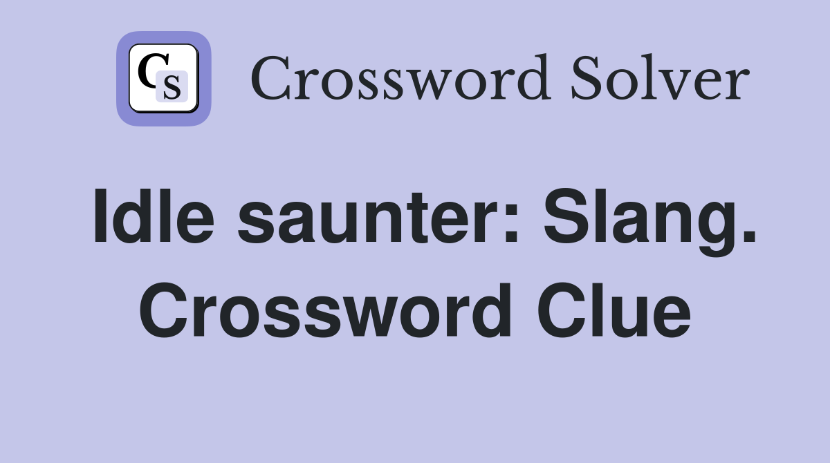 Idle saunter: Slang. Crossword Clue