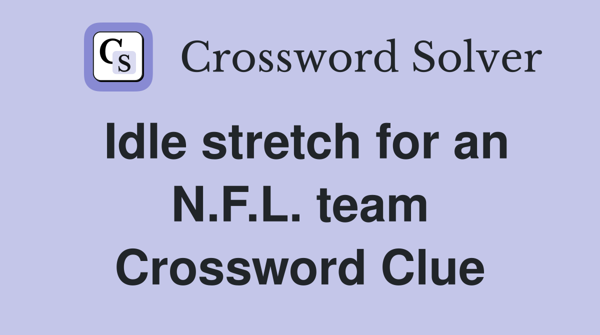 Idle stretch for an N.F.L. team Crossword Clue