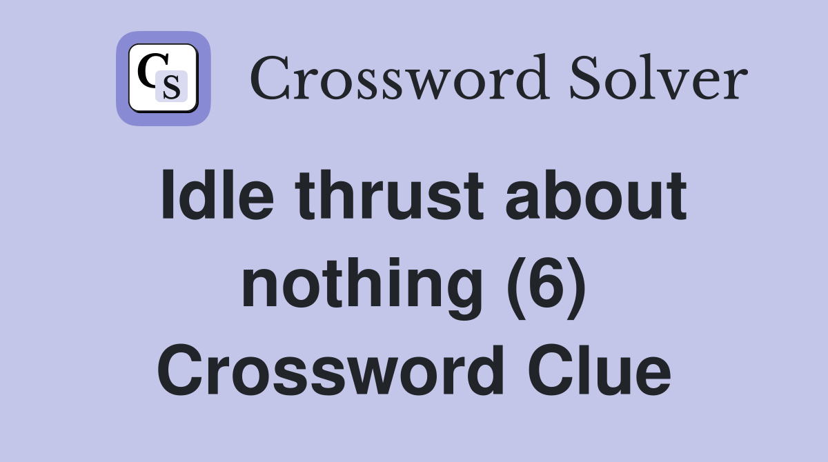 Idle thrust about nothing (6) Crossword Clue