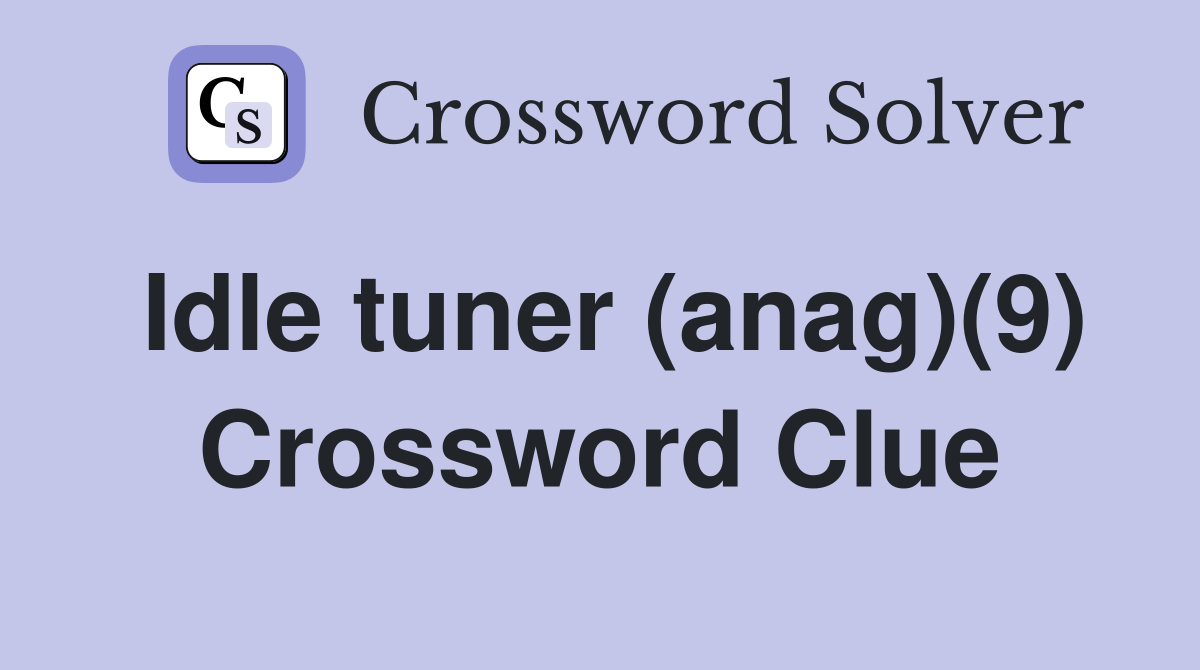 Idle tuner (anag)(9) Crossword Clue