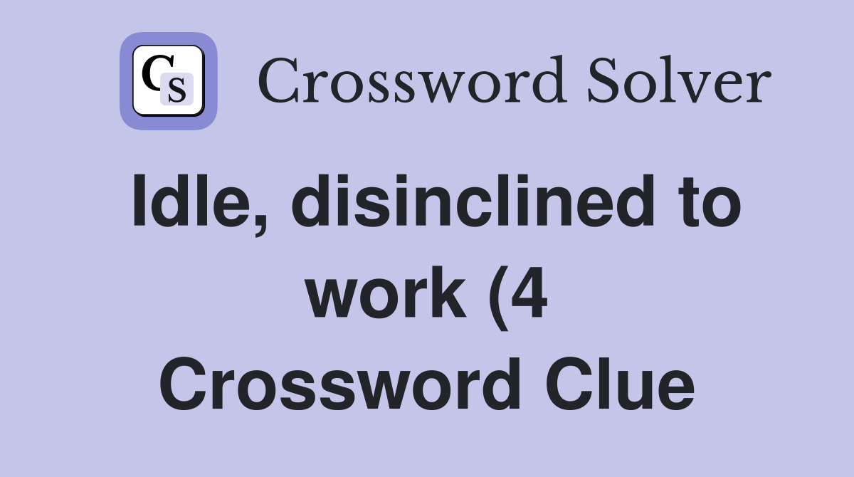 Idle disinclined to work (4) Crossword Clue Answers Crossword Solver Idle disinclined to work (4) Crossword Clue Answers Crossword Solver