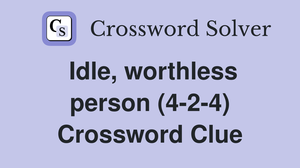 Idle, worthless person (4-2-4) Crossword Clue