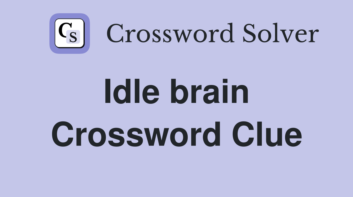 Idle brain  Crossword Clue