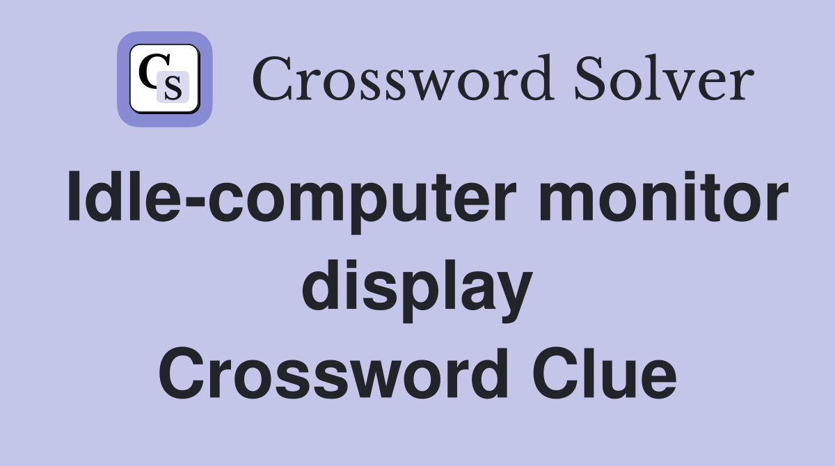 Idle-computer monitor display Crossword Clue