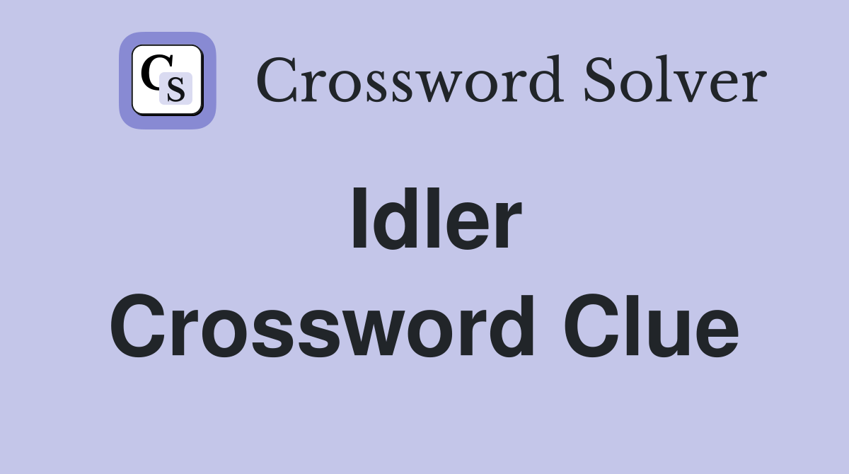 Idler Crossword Clue