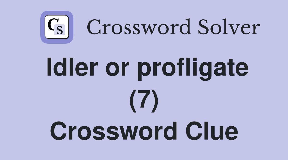 Idler or profligate (7) Crossword Clue