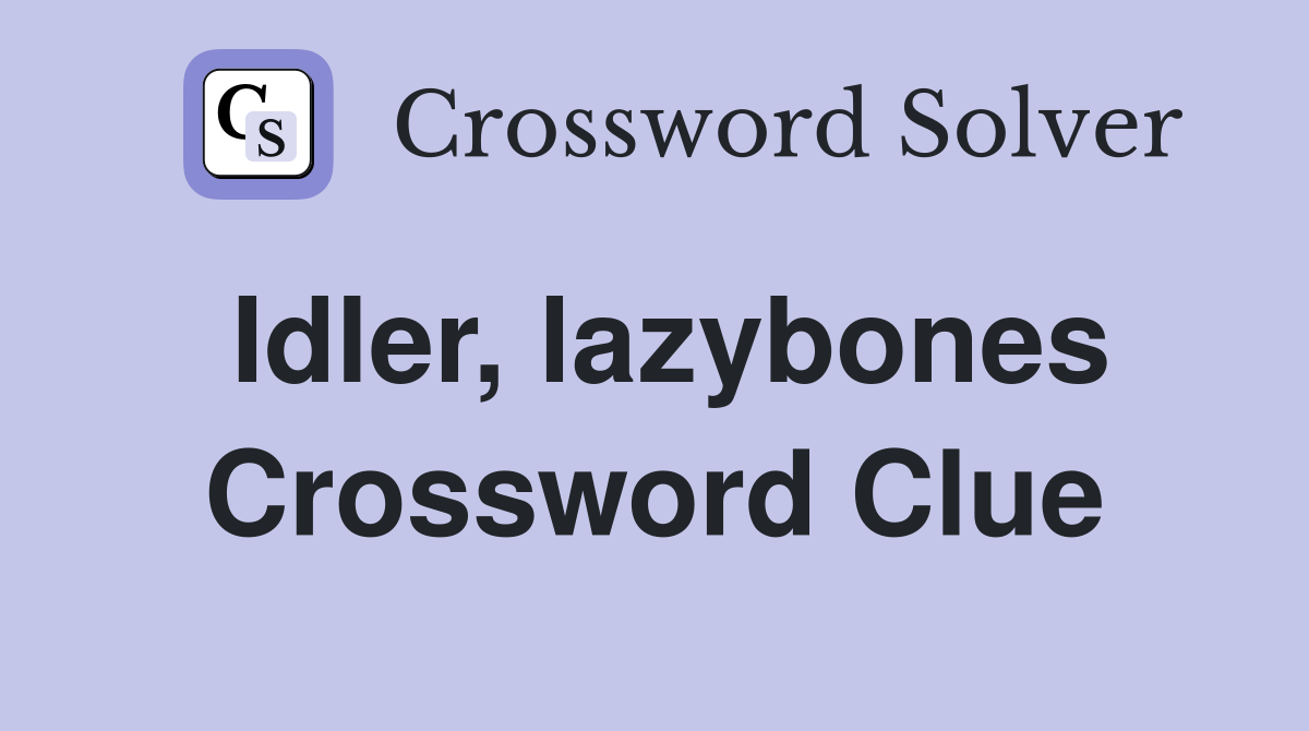 Idler, lazybones Crossword Clue