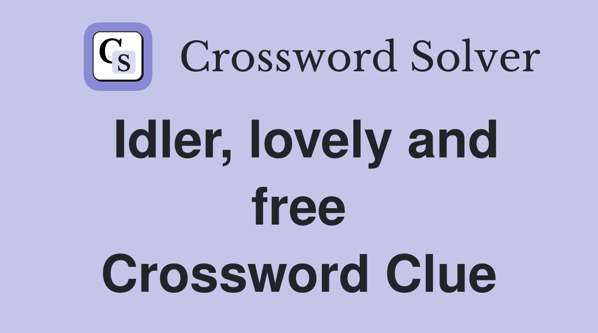 Idler, lovely and free Crossword Clue