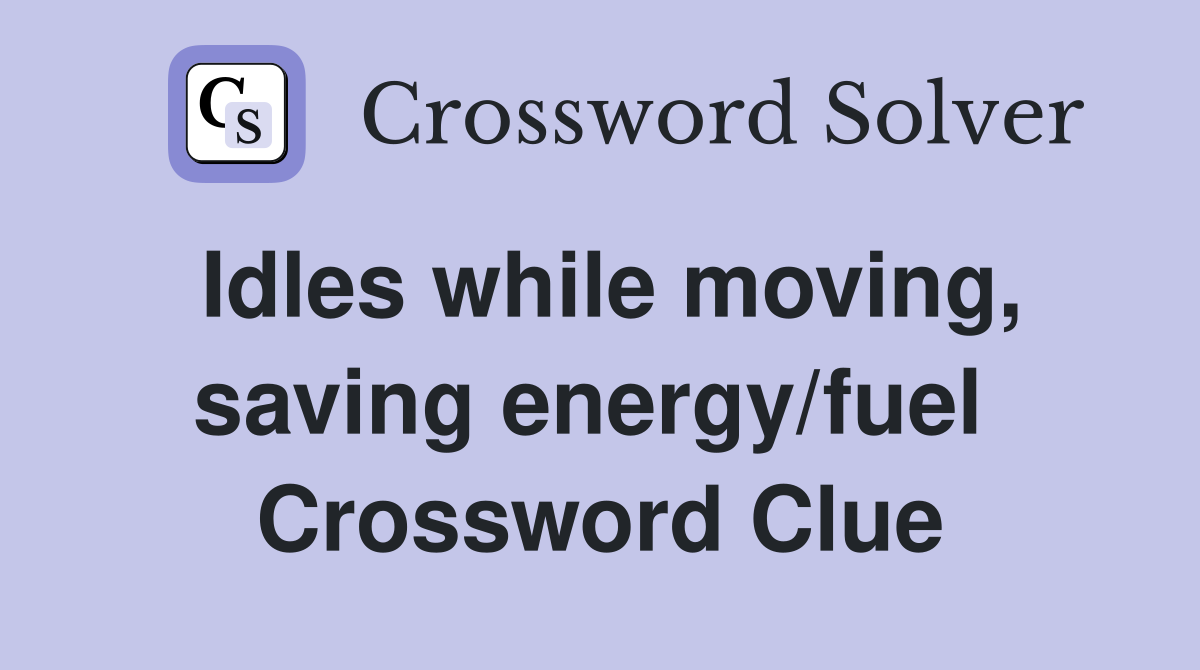 Idles while moving, saving energy/fuel  Crossword Clue