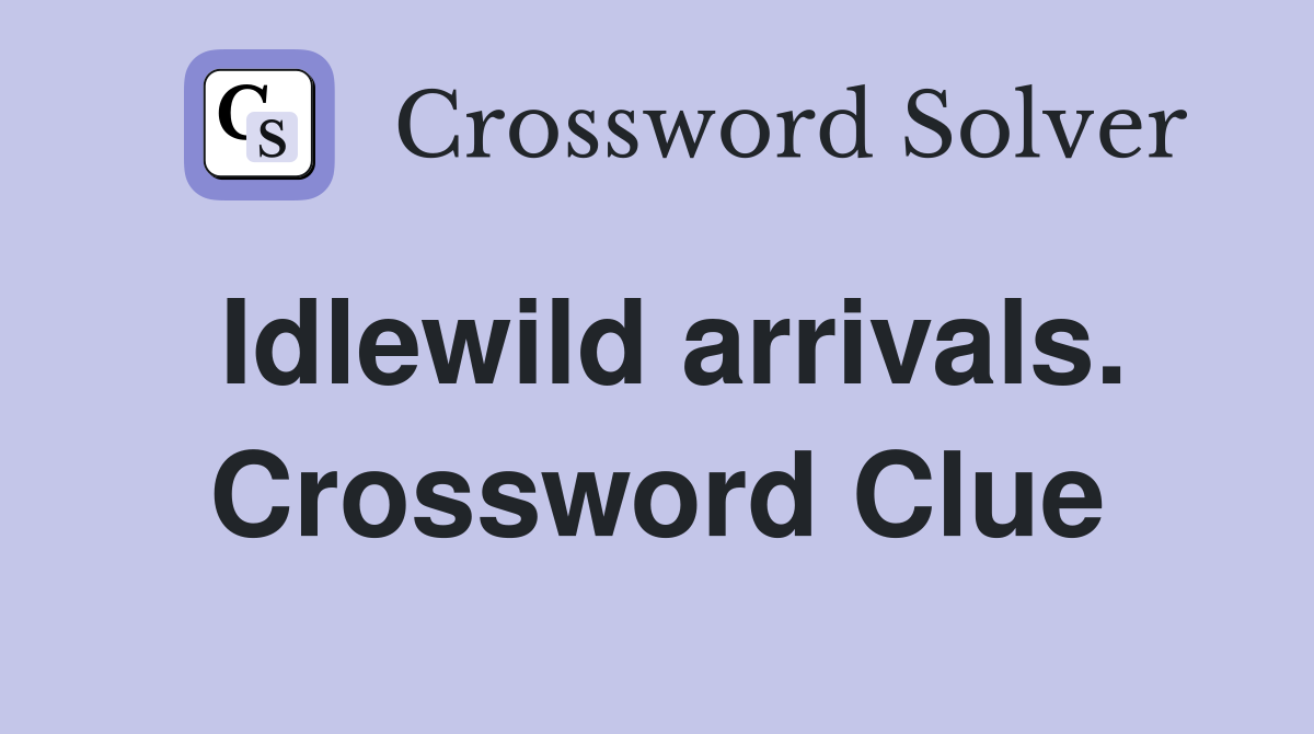 Idlewild arrivals. Crossword Clue