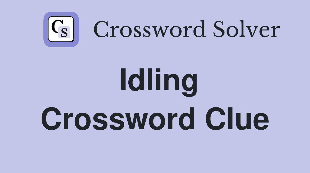 Idling Crossword Clue