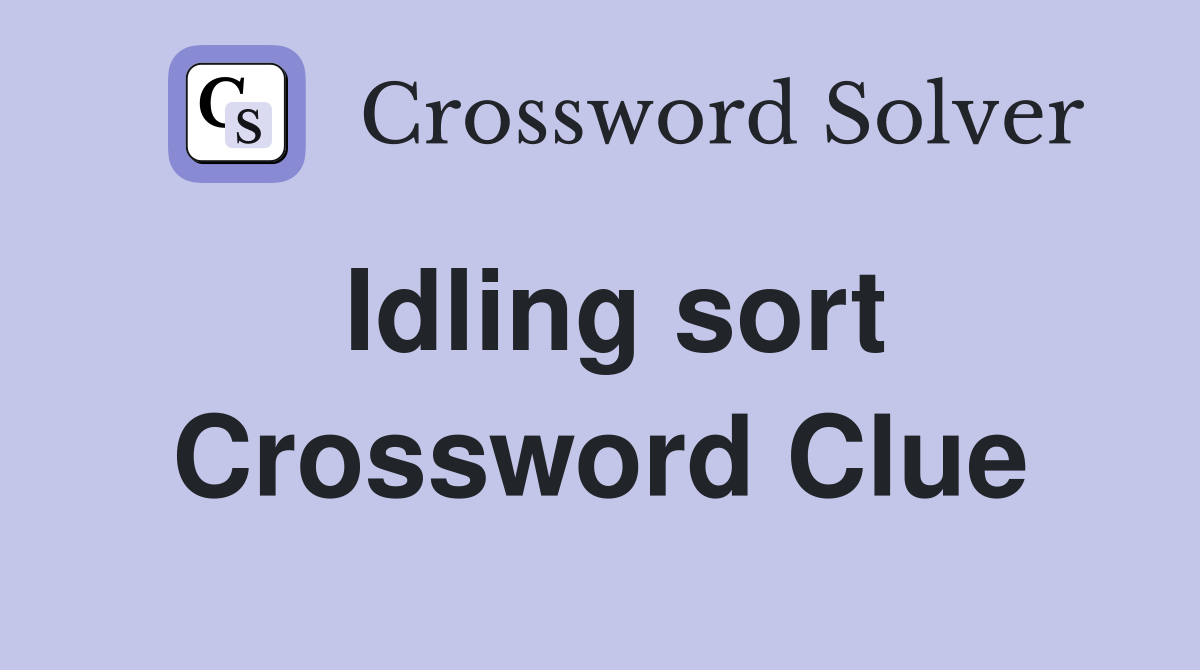Idling sort Crossword Clue