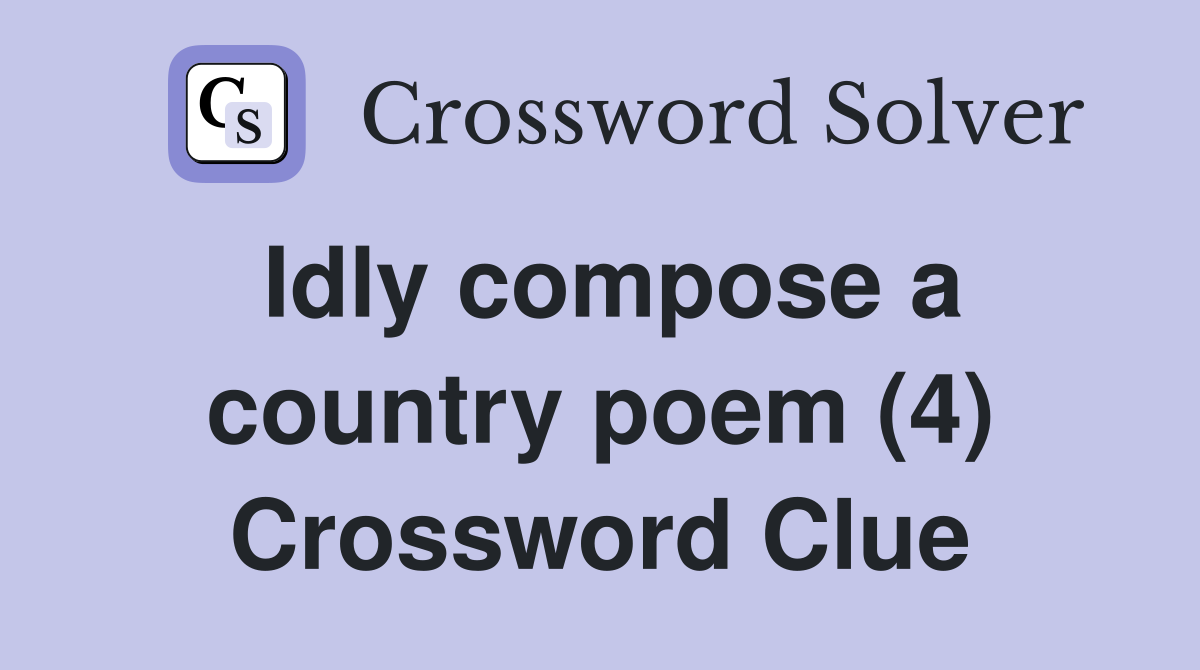 Idly compose a country poem (4) Crossword Clue