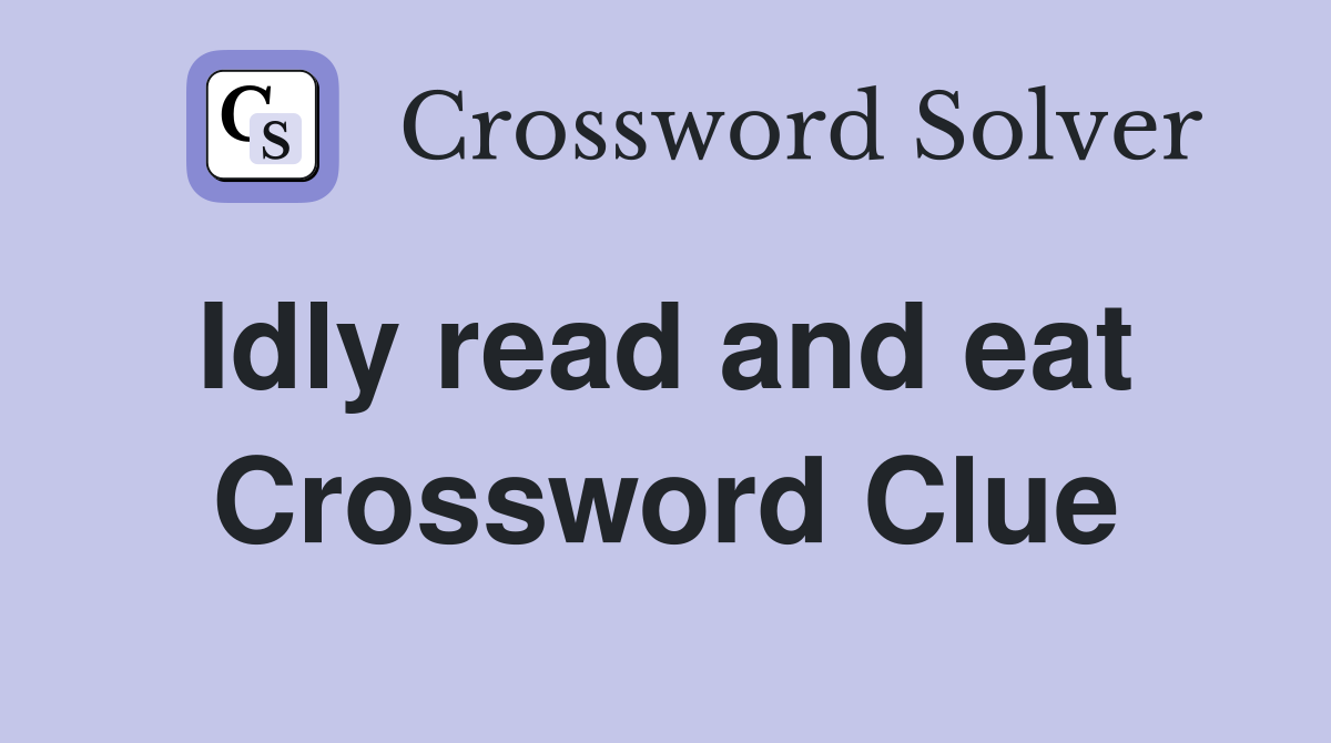 Idly read and eat  Crossword Clue
