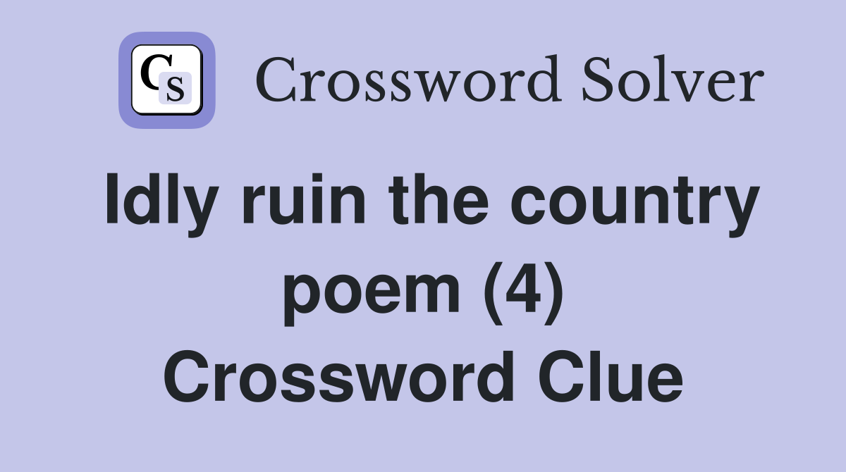 Idly ruin the country poem (4) Crossword Clue