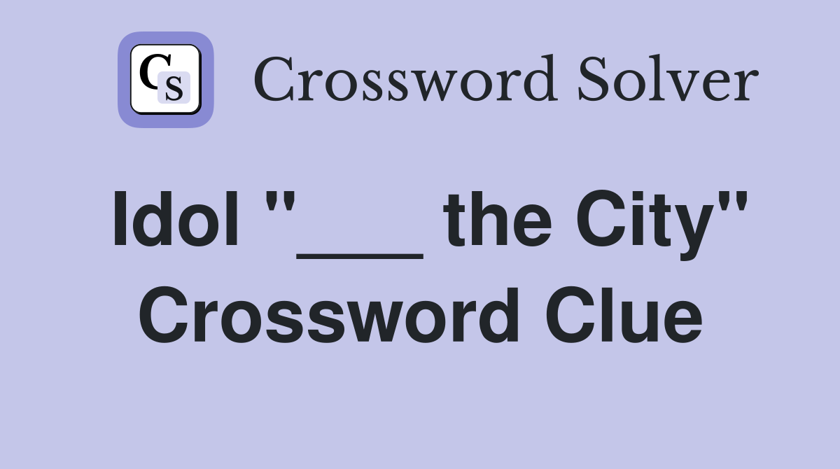Idol "___ the City" Crossword Clue