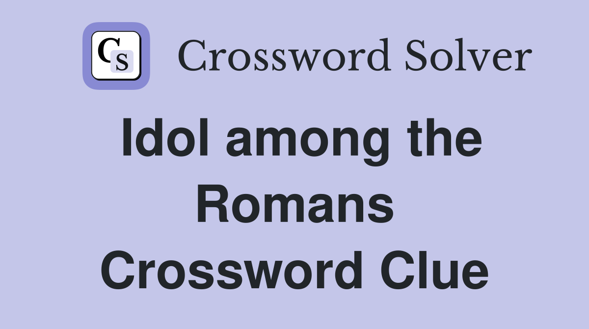 Idol among the Romans Crossword Clue
