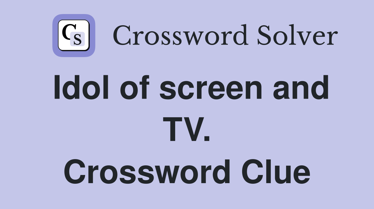 Idol of screen and TV. Crossword Clue