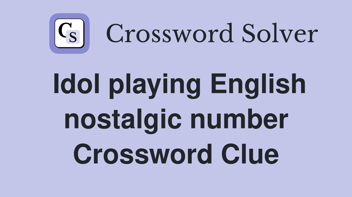 Idol playing English nostalgic number Crossword Clue
