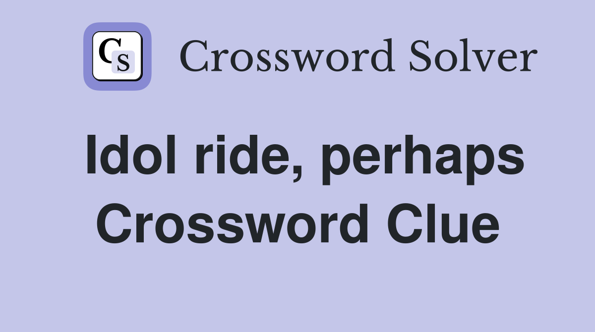 Idol ride, perhaps Crossword Clue