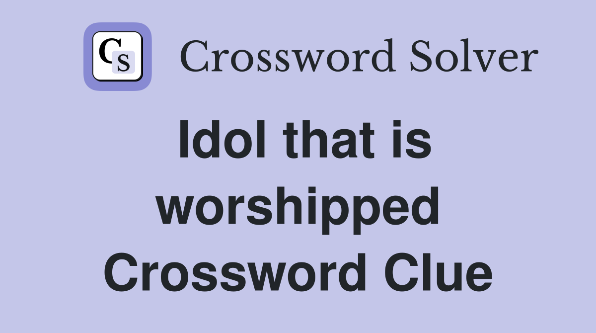 Idol that is worshipped Crossword Clue