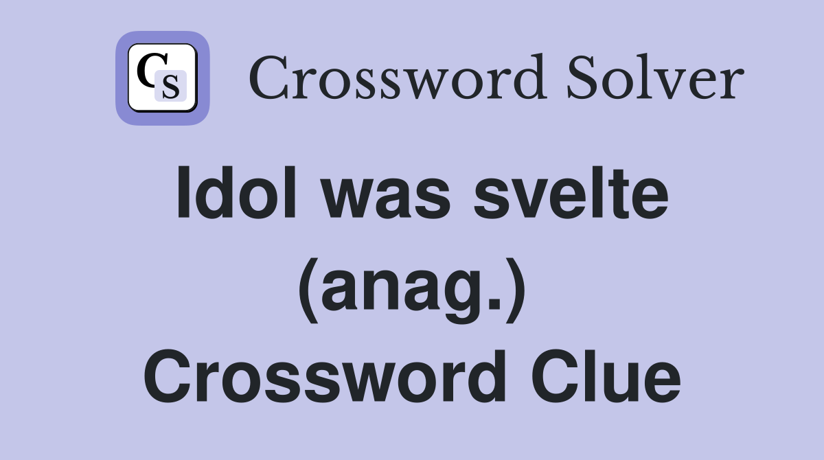 Idol was svelte (anag.) Crossword Clue