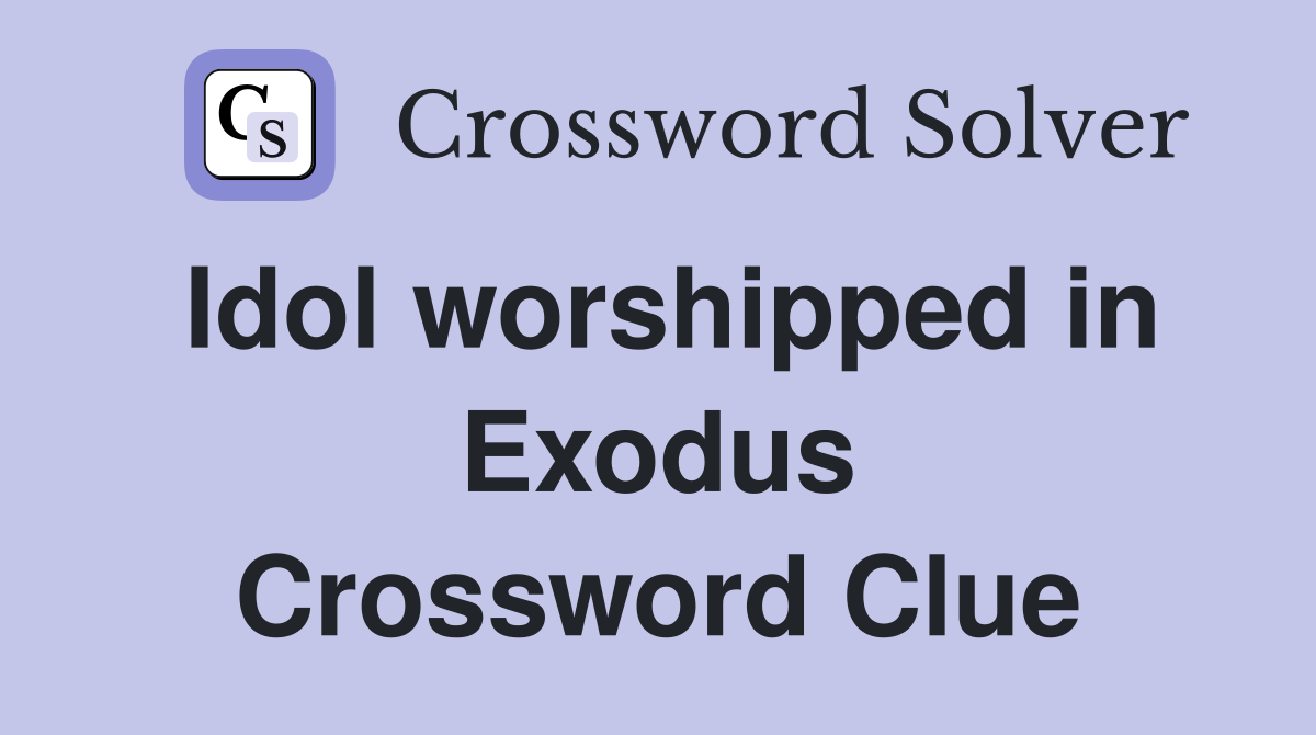 Idol worshipped in Exodus Crossword Clue