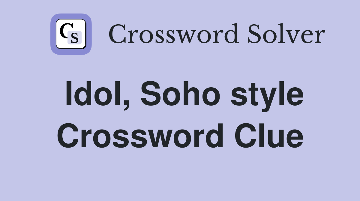 Idol, Soho style Crossword Clue