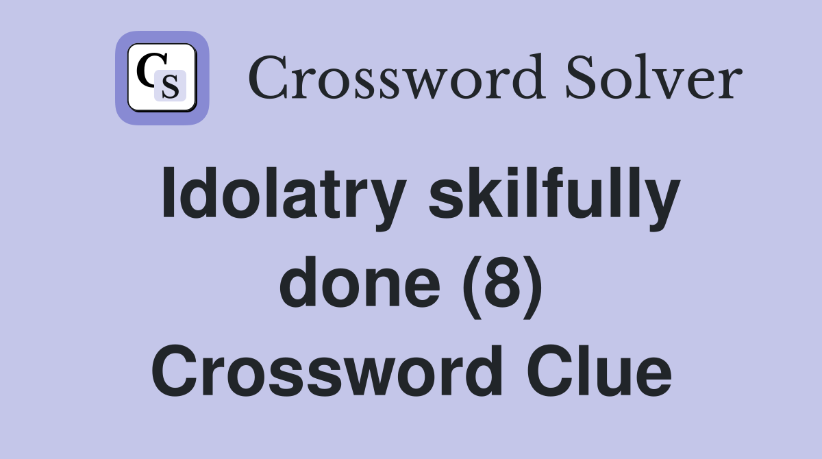 Idolatry skilfully done (8) Crossword Clue