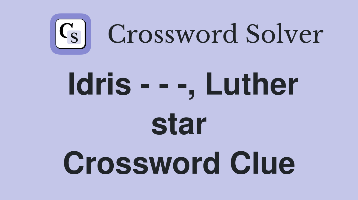 Idris - - -, Luther star Crossword Clue
