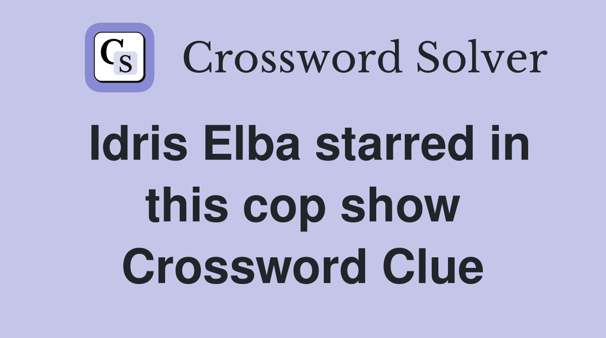 Idris Elba starred in this cop show Crossword Clue