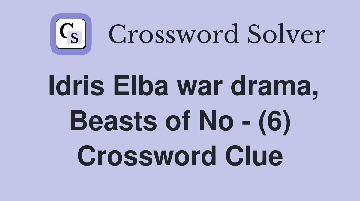 Idris Elba war drama, Beasts of No - (6) Crossword Clue