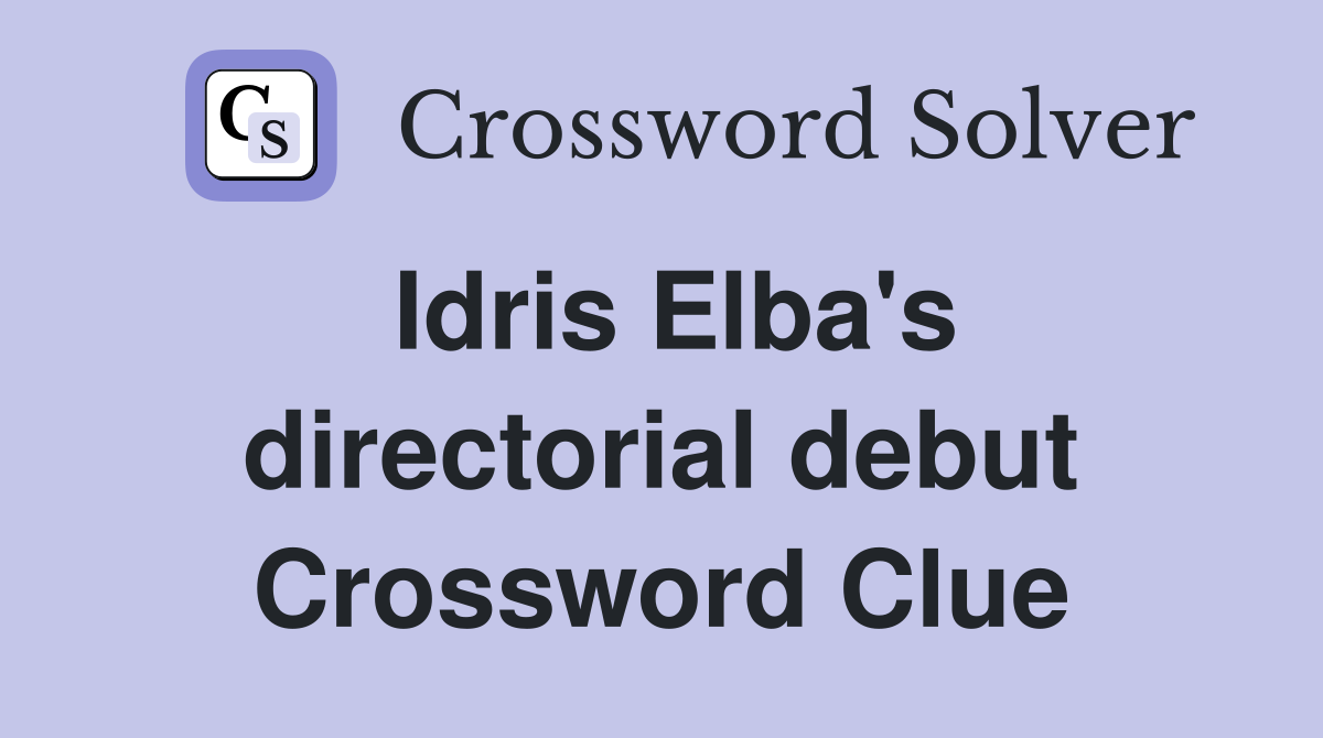 Idris Elba's directorial debut Crossword Clue