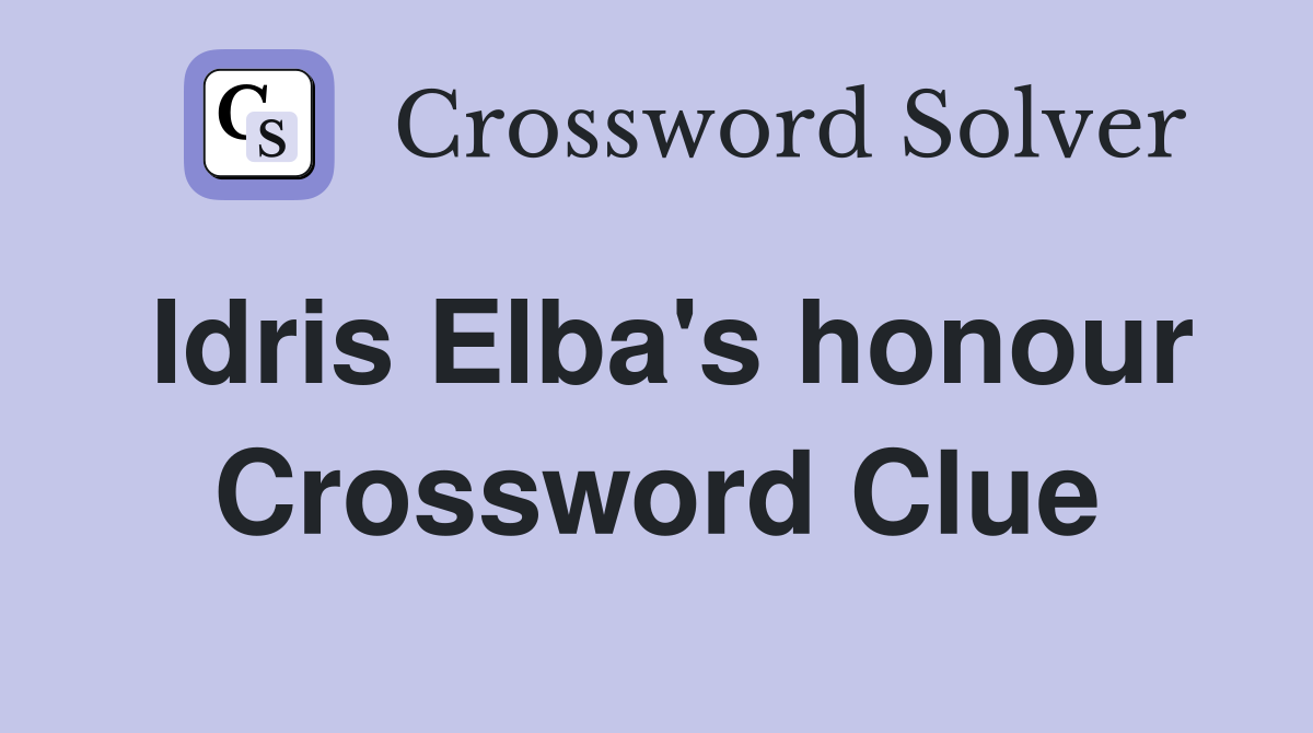 Idris Elba's honour Crossword Clue