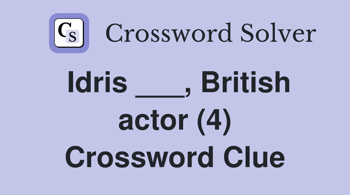 Idris ___, British actor (4) Crossword Clue