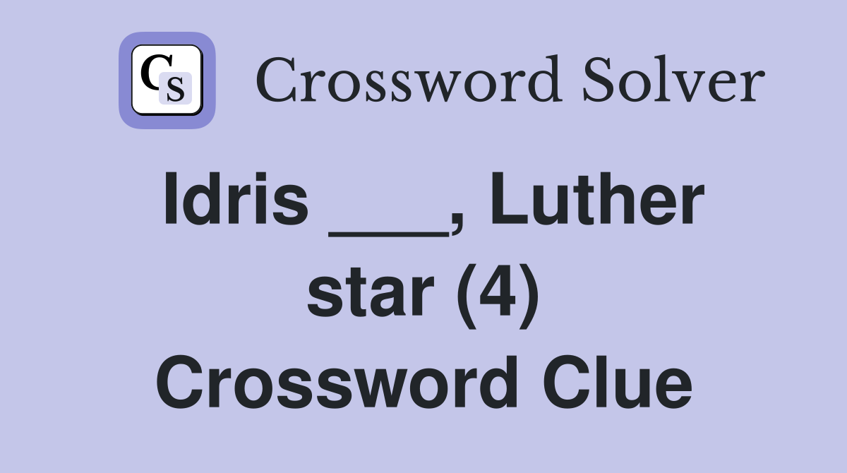Idris ___, Luther star (4) Crossword Clue