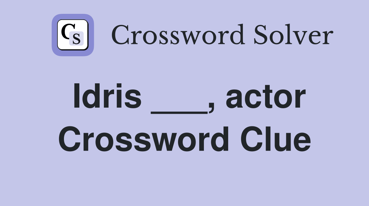 Idris ___, actor Crossword Clue
