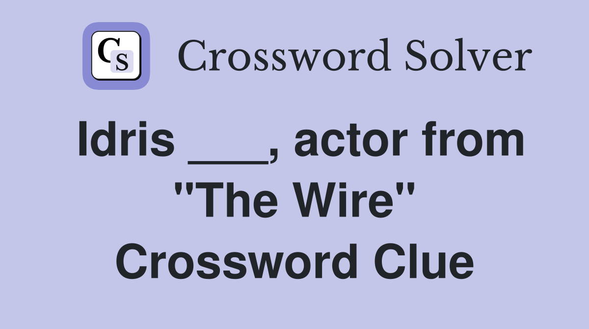 Idris ___, actor from "The Wire" Crossword Clue